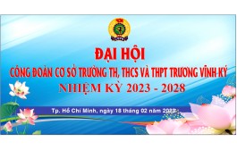 ĐẠI HỘI CÔNG ĐOÀN CƠ SỞ TRƯỜNG TH, THCS VÀ THPT TRƯƠNG VĨNH KÝ NHIỆM KỲ 2023-2028