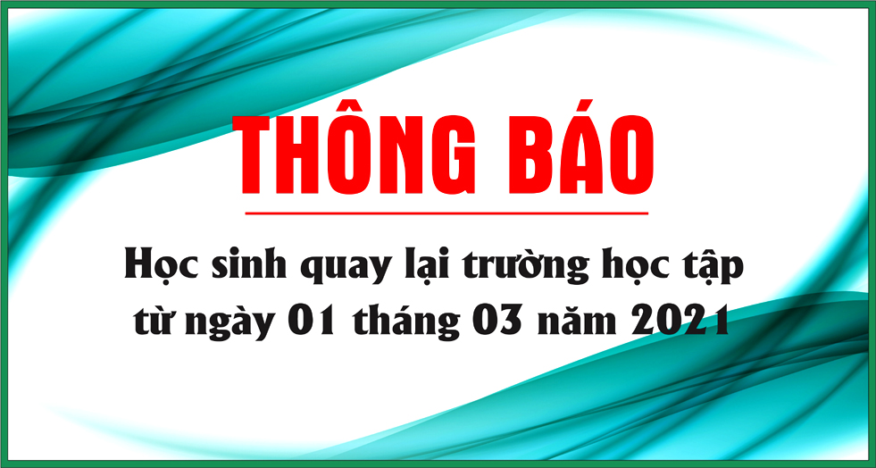 Học sinh quay lại trường học tập từ ngày 01 tháng 03 năm 2021