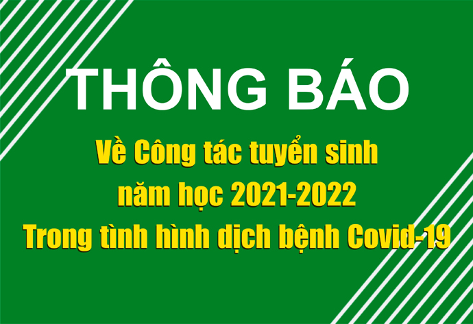 THÔNG BÁO VỀ CÔNG TÁC TUYỂN SINH NĂM HỌC 2021 - 2022