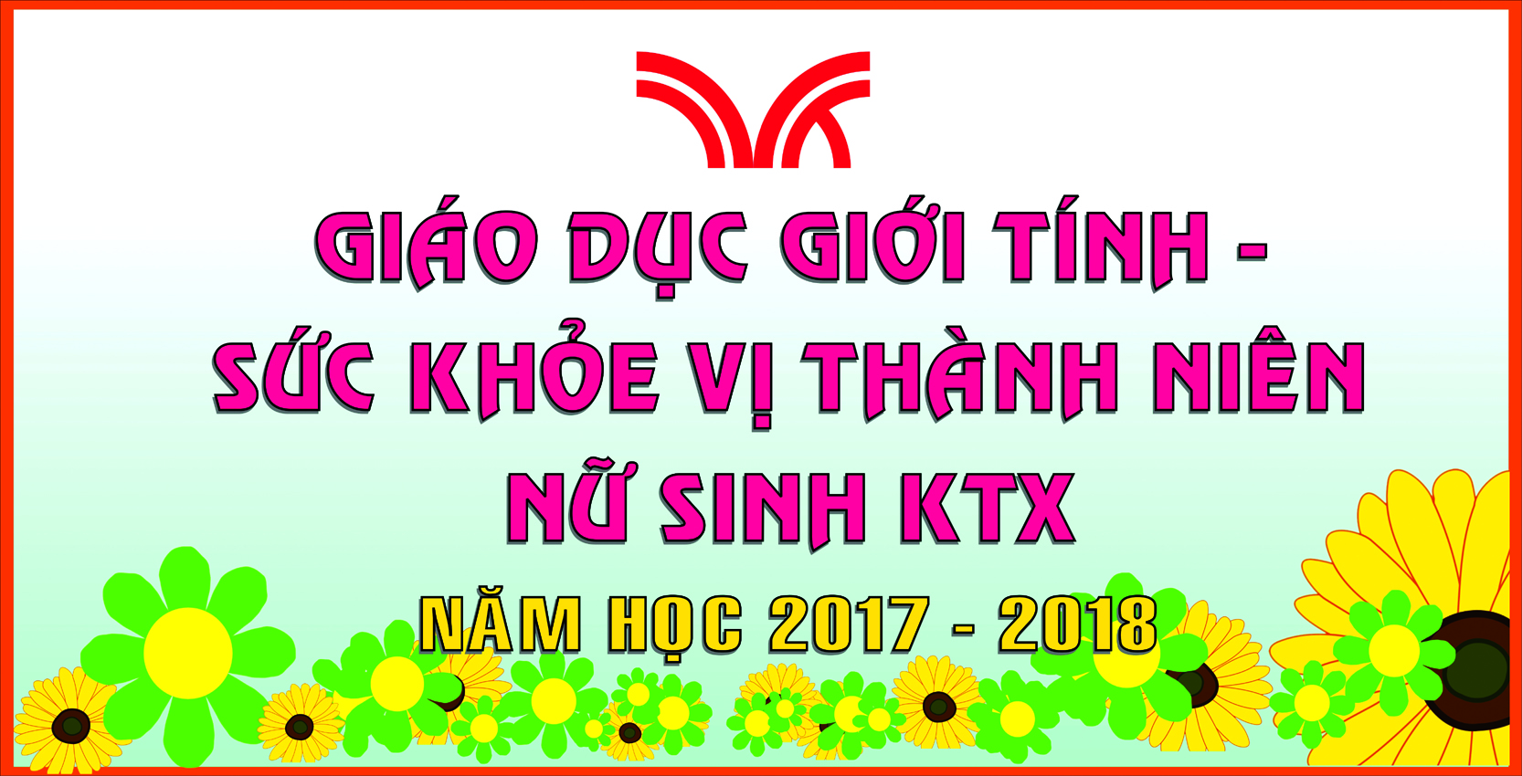 TƯ VẤN GIÁO DỤC GIỚI TÍNH – SỨC KHỎE VỊ THÀNH NIÊN NỮ SINH KTX   NĂM HỌC: 2017 – 2018